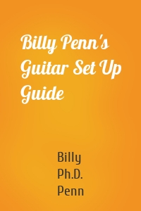 Billy Penn's Guitar Set Up Guide