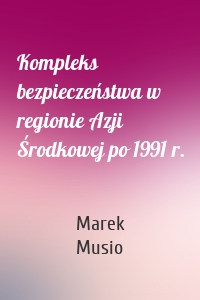 Kompleks bezpieczeństwa w regionie Azji Środkowej po 1991 r.