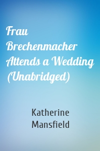 Frau Brechenmacher Attends a Wedding (Unabridged)