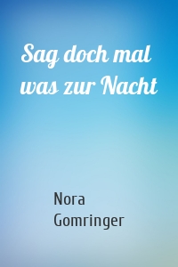 Sag doch mal was zur Nacht