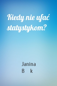 Kiedy nie ufać statystykom?