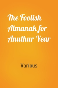 The Foolish Almanak for Anuthur Year