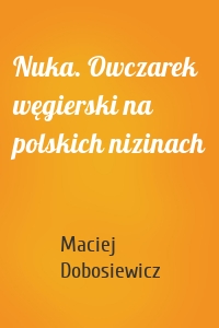 Nuka. Owczarek węgierski na polskich nizinach