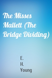 The Misses Mallett (The Bridge Dividing)