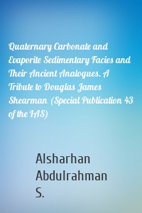 Quaternary Carbonate and Evaporite Sedimentary Facies and Their Ancient Analogues. A Tribute to Douglas James Shearman (Special Publication 43 of the IAS)