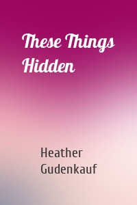 These Things Hidden