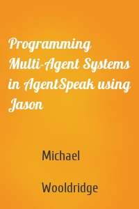 Programming Multi-Agent Systems in AgentSpeak using Jason