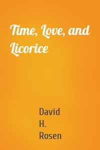 Time, Love, and Licorice