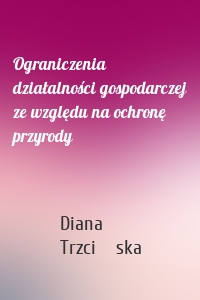 Ograniczenia działalności gospodarczej ze względu na ochronę przyrody