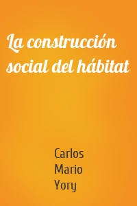 La construcción social del hábitat