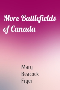 More Battlefields of Canada