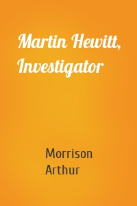 Martin Hewitt, Investigator