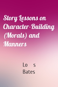 Story Lessons on Character-Building (Morals) and Manners