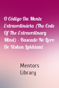 O Código Da Mente Extraordinária (The Code Of The Extraordinary Mind) - Baseado No Livro De Vishen Lakhiani