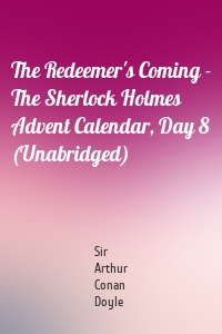 The Redeemer's Coming - The Sherlock Holmes Advent Calendar, Day 8 (Unabridged)