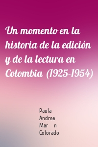 Un momento en la historia de la edición y de la lectura en Colombia (1925-1954)