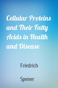 Cellular Proteins and Their Fatty Acids in Health and Disease