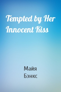 Tempted by Her Innocent Kiss