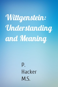 Wittgenstein: Understanding and Meaning