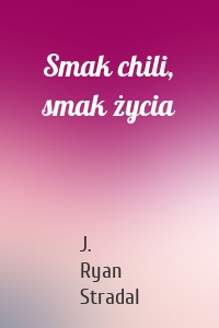 Smak chili, smak życia
