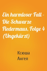 Ein harmloser Fall - Die Schwarze Fledermaus, Folge 4 (Ungekürzt)