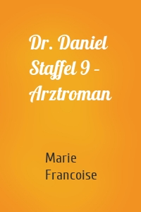 Dr. Daniel Staffel 9 – Arztroman