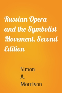 Russian Opera and the Symbolist Movement, Second Edition