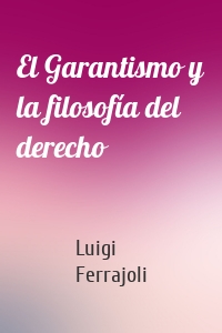 El Garantismo y la filosofía del derecho