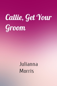 Callie, Get Your Groom