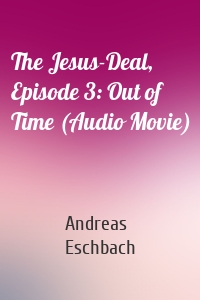 The Jesus-Deal, Episode 3: Out of Time (Audio Movie)