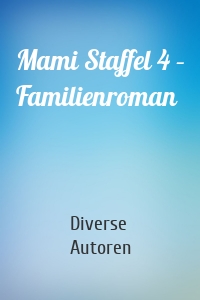 Mami Staffel 4 – Familienroman