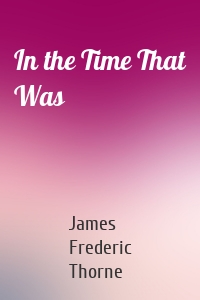 In the Time That Was