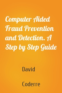 Computer Aided Fraud Prevention and Detection. A Step by Step Guide
