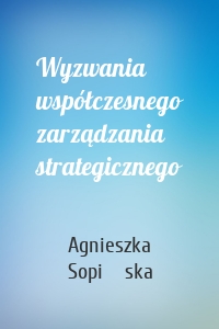 Wyzwania współczesnego zarządzania strategicznego