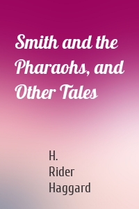 Smith and the Pharaohs, and Other Tales