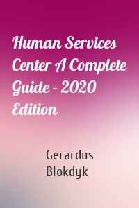 Human Services Center A Complete Guide - 2020 Edition