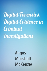 Digital Forensics. Digital Evidence in Criminal Investigations