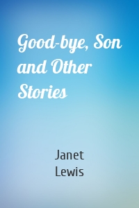 Good-bye, Son and Other Stories