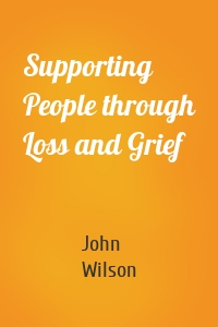 Supporting People through Loss and Grief