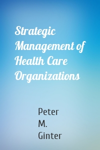 Strategic Management of Health Care Organizations