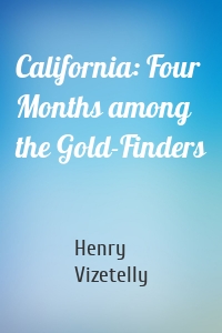 California: Four Months among the Gold-Finders