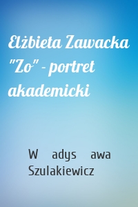 Elżbieta Zawacka "Zo" - portret akademicki