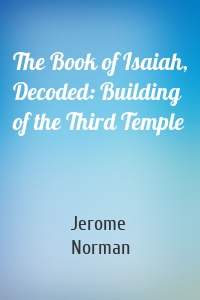 The Book of Isaiah, Decoded: Building of the Third Temple