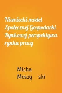 Niemiecki model Społecznej Gospodarki Rynkowej perspektywa rynku pracy