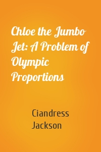 Chloe the Jumbo Jet: A Problem of Olympic Proportions