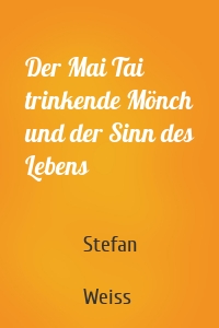 Der Mai Tai trinkende Mönch und der Sinn des Lebens