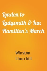 London to Ladysmith & Ian Hamilton's March