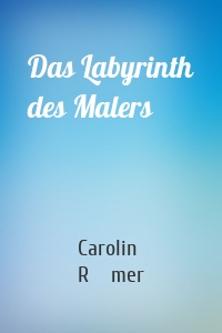 Das Labyrinth des Malers