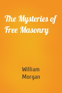The Mysteries of Free Masonry