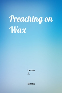 Preaching on Wax